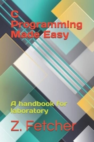 C Programming Made Easy - Z Fetcher - Böcker - Independently Published - 9798693146839 - 3 oktober 2020