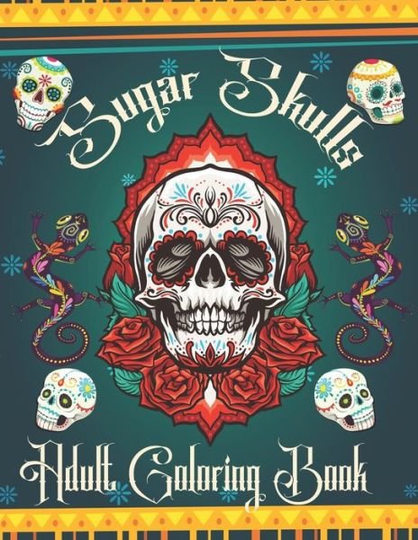 Cover for Jh Publications · Sugar Skulls Adult Coloring Book: Amazing Coloring Pages for Adult Relaxation - Dia De Los PERROS - Dia De Los Muertos (Pocketbok) (2020)
