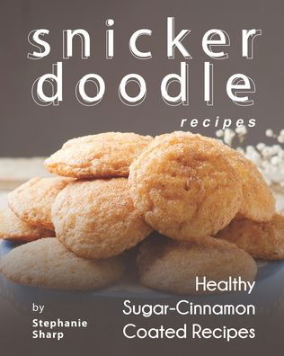 Cover for Stephanie Sharp · Snickerdoodle Recipes (Pocketbok) (2020)