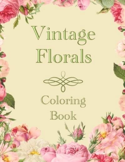 Vintage Florals Coloring Book: Grayscale Botanical Flowers and Nature Pictures For Adults - Chroma Creations - Books - Independently Published - 9798725832839 - March 21, 2021