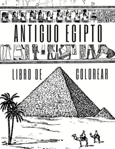 Cover for Macarena Camino · Antiguo Egipto Libro de Colorear: Para Adultos, Adolescentes, Ninos Y Ninas: 27 Ilustraciones De Faraones, Piramides, Cleopatra, Lapidas Y Mas (Taschenbuch) (2021)