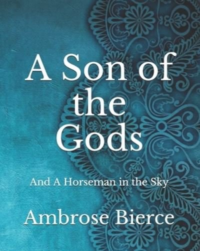 A Son of the Gods: And A Horseman in the Sky - Ambrose Bierce - Bøger - Amazon Digital Services LLC - KDP Print  - 9798736230839 - 13. april 2021