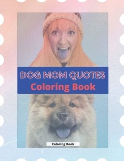 Cover for Af Book Publisher · Dog Mom Quotes Coloring Book: Dog Mom Coloring Book: Adults Coloring Book Dog Mom (Paperback Book) (2021)