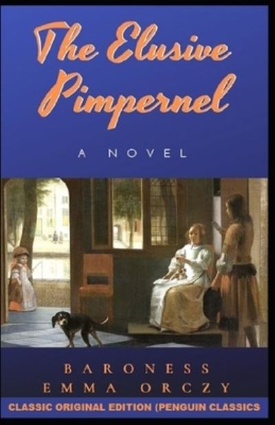 Cover for Baroness Emmuska Orczy · The Elusive Pimpernel By Baroness Emmuska Orczy (Paperback Book) (2021)