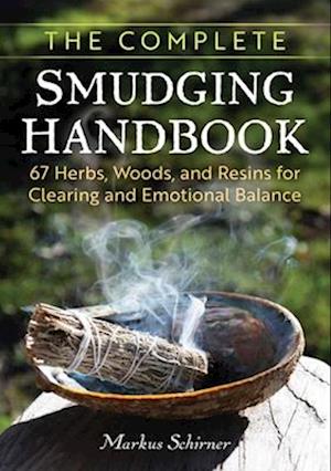 Cover for Markus Schirner · The Complete Smudging Handbook: 67 Herbs, Woods, and Resins for Clearing and Emotional Balance (Paperback Book) (2025)