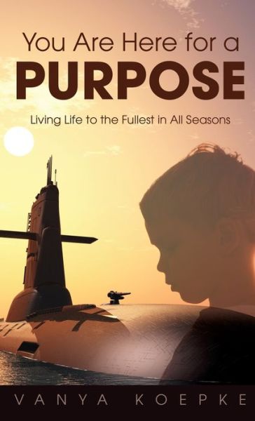 You Are Here for a Purpose - Vanya Koepke - Books - Trilogy Christian Publishing, Inc. - 9798890411839 - May 17, 2023