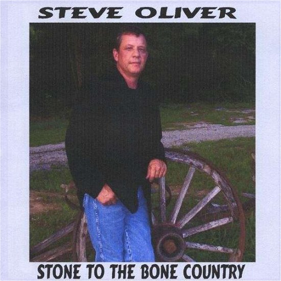 Cover for Steve Oliver · Stone to the Bone Country (CD) (2008)