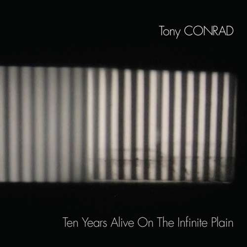 Cover for Tony Conrad · Ten Years Alive On The Infinite Plain (CD) (2017)