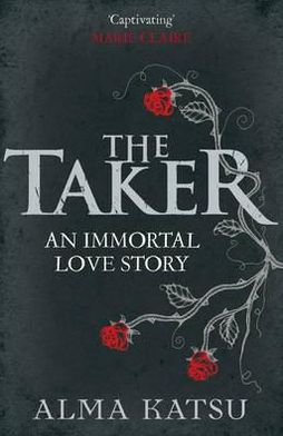 Cover for Alma Katsu · The Taker: (Book 1 of The Immortal Trilogy) - The Immortal Trilogy (Paperback Book) (2011)