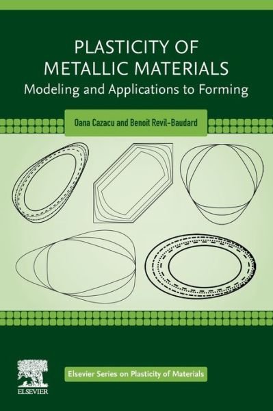 Cover for Cazacu, Oana (Charles E. Taylor Professor of Mechanics in the Department of Mechanical and Aerospace Engineering, University of Florida's Graduate Research Engineering and Education Center (UF / REEF)) · Plasticity of Metallic Materials: Modeling and Applications to Forming - Elsevier Series on Plasticity of Materials (Taschenbuch) (2020)