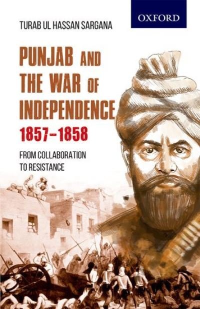 Cover for Sargana, Turab ul Hassan (Assistant Professor, Department of History, Assistant Professor, Department of History, Bahauddin Zakariya University, Multan) · Punjab and the War of Independence 1857-1858: From Collaboration to Resistance (Paperback Bog) (2020)