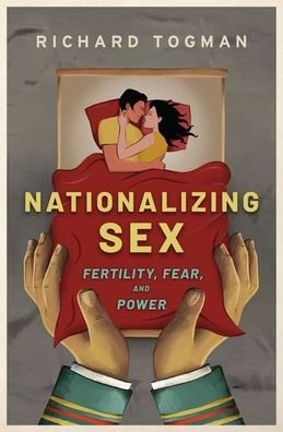 Cover for Togman, Richard (Instructor, Department of Political Science, Instructor, Department of Political Science, University of British Columbia) · Nationalizing Sex: Fertility, Fear, and Power (Innbunden bok) (2019)