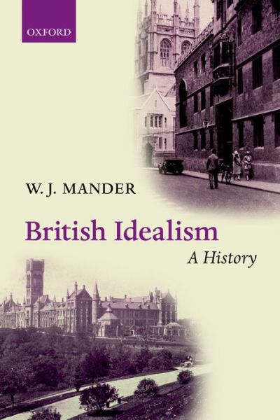 Cover for Mander, W. J. (Harris Manchester College, Oxford) · British Idealism: A History (Paperback Book) (2014)