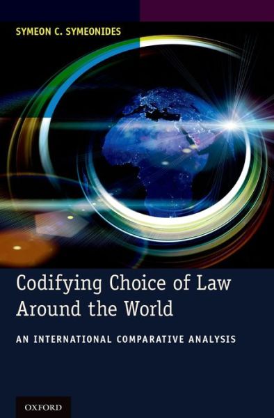 Cover for Symeonides, Dean Symeon C. (Alex L. Parks Distinguished Professor of Law, and Dean Emeritus, Alex L. Parks Distinguished Professor of Law, and Dean Emeritus, Willamette University School of Law) · Codifying Choice of Law Around the World: An International Comparative Analysis (Hardcover Book) (2014)