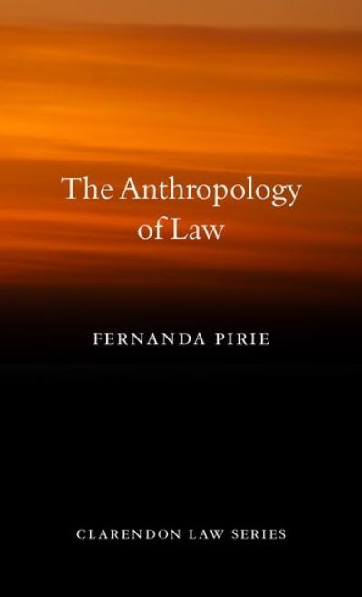 Cover for Pirie, Fernanda (Lecturer in Socio-Legal Studies, University of Oxford) · The Anthropology of Law - Clarendon Law Series (Hardcover Book) (2013)