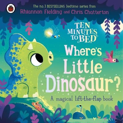 Cover for Rhiannon Fielding · Ten Minutes to Bed: Where's Little Dinosaur?: A magical lift-the-flap book - Ten Minutes to Bed (Board book) (2024)
