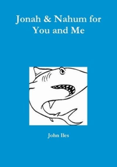 Jonah & Nahum for You and Me - John Iles - Książki - Lulu Press, Inc. - 9780244826840 - 15 października 2019