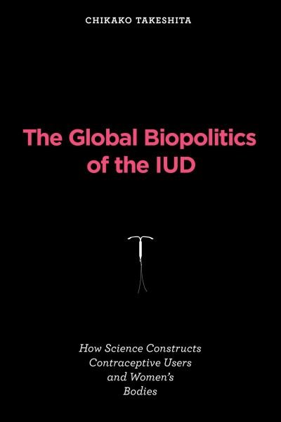 Cover for Chikako Takeshita · Global Biopolitics of the IUD (Book) (2023)