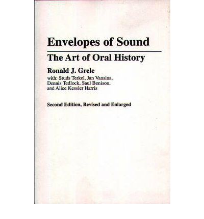 Envelopes of Sound: The Art of Oral History - Ronald J. Grele - Books - Bloomsbury Publishing Plc - 9780275941840 - September 30, 1991