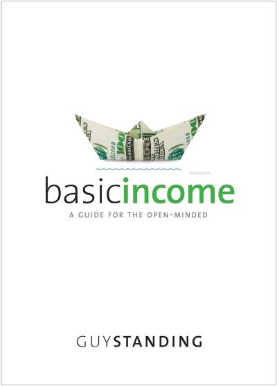 Cover for Guy Standing · Basic income a guide for the open-minded (Book) (2017)