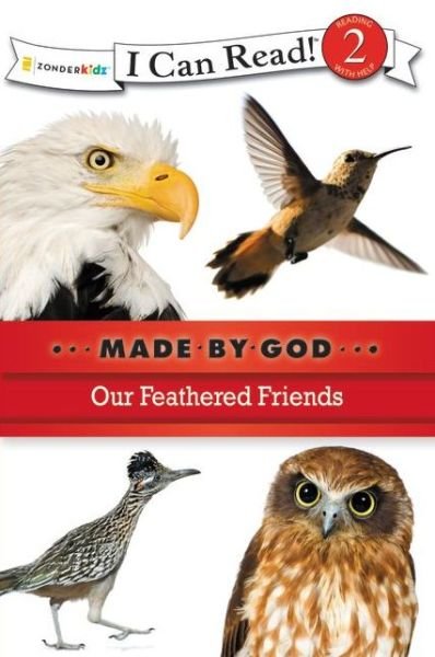 Our Feathered Friends: Level 2 - I Can Read! / Made By God - Zondervan Publishing - Böcker - Zondervan - 9780310721840 - 27 mars 2011