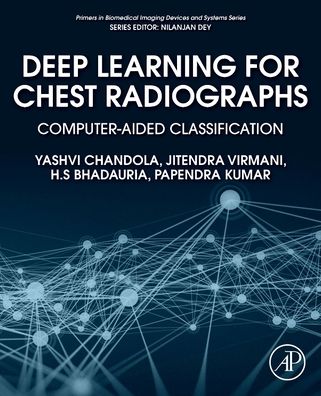 Cover for Chandola, Yashvi (Govind Ballabh Pant Institute of Engineering and Technology, Pauri Garhwal, Uttarakhand) · Deep Learning for Chest Radiographs: Computer-Aided Classification - Primers in Biomedical Imaging Devices and Systems (Paperback Book) (2021)