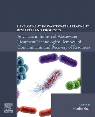 Cover for Development in Wastewater Treatment Research and Processes: Advances in Industrial Wastewater Treatment Technologies: Removal of Contaminants and Recovery of Resources (Paperback Book) (2023)