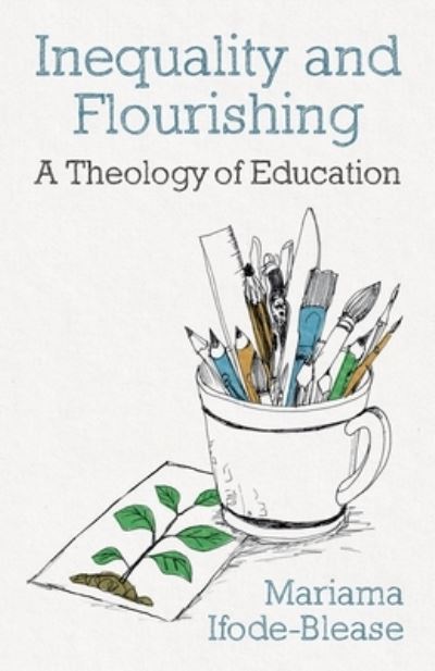 Cover for Mariama Ifode-Blease · Inequality and Flourishing: A Theology of Education (Paperback Book) (2022)