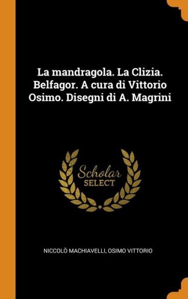 Cover for Niccolo Machiavelli · La Mandragola. La Clizia. Belfagor. a Cura Di Vittorio Osimo. Disegni Di A. Magrini (Innbunden bok) (2018)