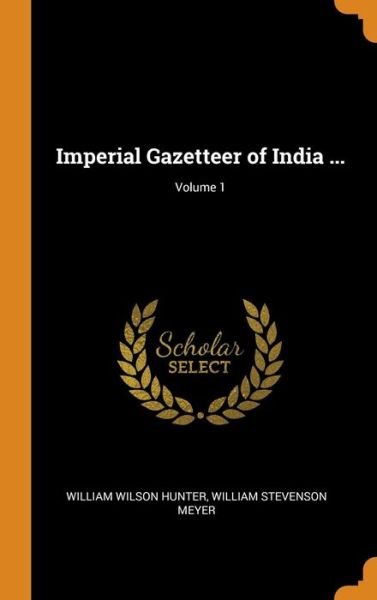 Cover for William Wilson Hunter · Imperial Gazetteer of India ...; Volume 1 (Inbunden Bok) (2018)