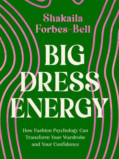 Cover for Shakaila Forbes-Bell · Big Dress Energy: How Fashion Psychology Can Transform Your Wardrobe and Your Confidence (Gebundenes Buch) (2022)