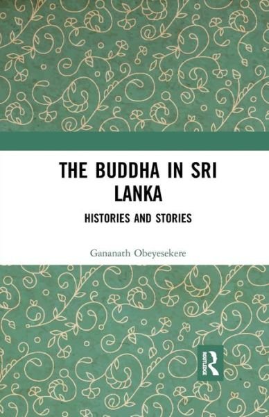Cover for Obeyesekere, Gananath (Emeritus Professor of Anthropology at Princeton University, USA) · The Buddha in Sri Lanka: Histories and Stories (Taschenbuch) (2019)