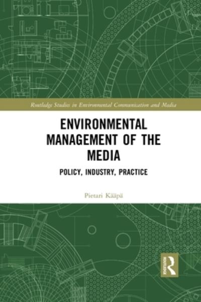 Cover for Kaapa, Pietari (University of Stirling, UK) · Environmental Management of the Media: Policy, Industry, Practice - Routledge Studies in Environmental Communication and Media (Paperback Book) (2020)