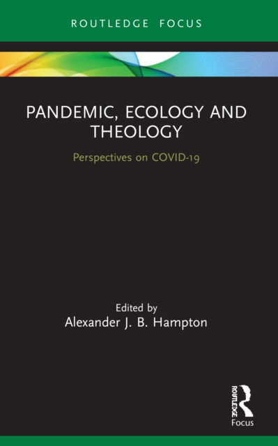 Cover for Alexander J. B. Hampton · Pandemic, Ecology and Theology: Perspectives on COVID-19 - Routledge Focus on Religion (Paperback Book) (2022)