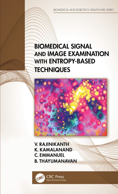 Cover for Rajinikanth, V. (St. Joseph’s College of Engineering, Chennai) · Biomedical Signal and Image Examination with Entropy-Based Techniques - Biomedical and Robotics Healthcare (Paperback Book) (2023)