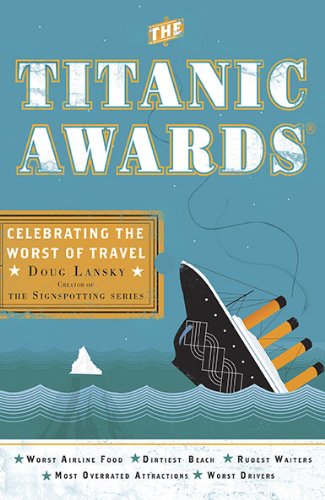 The Titanic Awards: Celebrating the Worst of Travel - Lansky, Doug (Doug Lansky) - Books - Penguin Putnam Inc - 9780399535840 - May 4, 2010