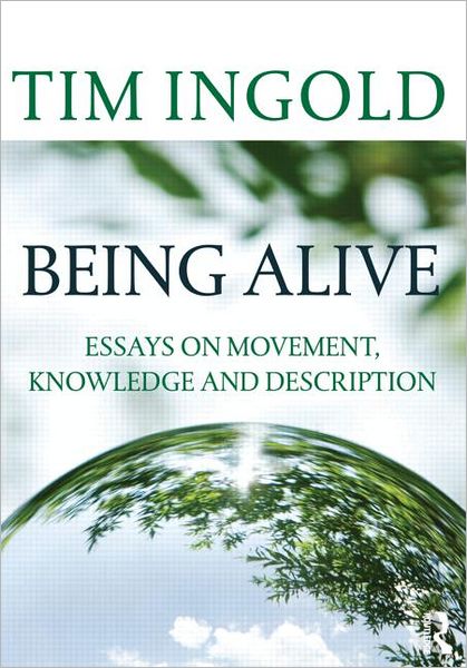 Cover for Ingold, Tim (University of Aberdeen, UK) · Being Alive: Essays on Movement, Knowledge and Description (Paperback Book) (2011)