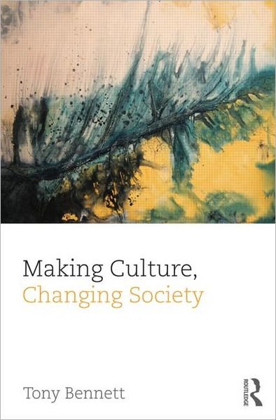 Cover for Tony Bennett · Making Culture, Changing Society - CRESC (Inbunden Bok) (2013)
