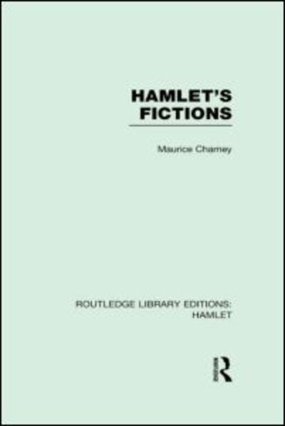 Cover for Maurice Charney · Hamlet's Fictions - Routledge Library Editions: Hamlet (Hardcover Book) (2013)