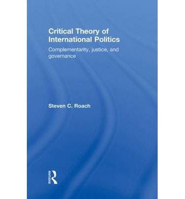 Cover for Steven C. Roach · Critical Theory of International Politics: Complementarity, Justice, and Governance (Gebundenes Buch) (2010)