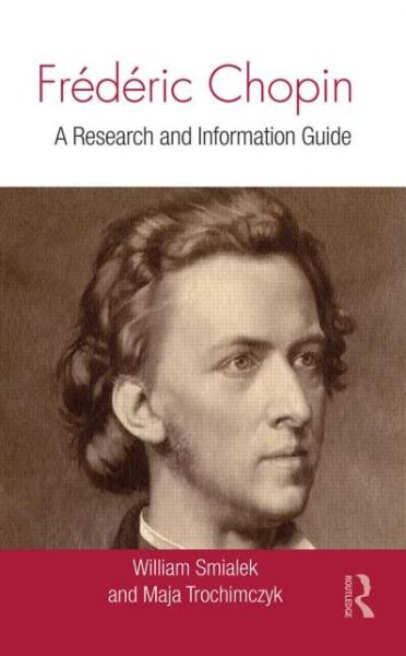 Cover for William Smialek · Frederic Chopin: A Research and Information Guide - Routledge Music Bibliographies (Hardcover Book) (2015)