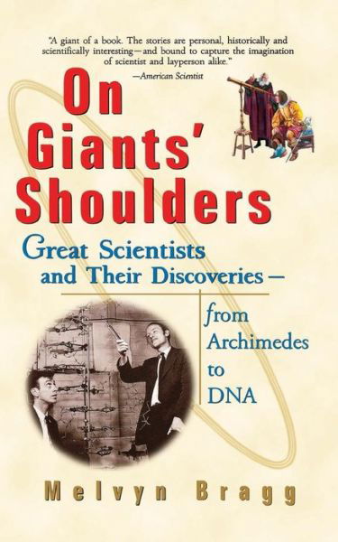 On Giants' Shoulders: Great Scientists and Their Discoveries from Archimedes to Dna - Melvyn Bragg - Books - John Wiley and Sons Ltd - 9780471396840 - August 7, 2000