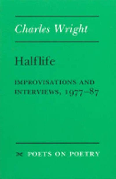 Cover for Charles Wright · Halflife: Improvisations and Interviews, 1977-87 - Poets on Poetry (Paperback Bog) (1988)