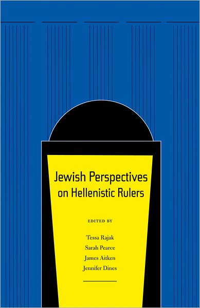 Cover for Tessa Rajak, Sarah Pearce, James Aitken, Jennifer Dines · Jewish Perspectives on Hellenistic Rulers - Hellenistic Culture and Society (Hardcover Book) (2008)