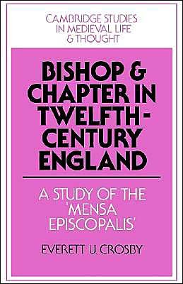 Cover for Crosby, Everett U. (University of Virginia) · Bishop and Chapter in Twelfth-Century England: A Study of the 'Mensa Episcopalis' - Cambridge Studies in Medieval Life and Thought: Fourth Series (Pocketbok) (2003)