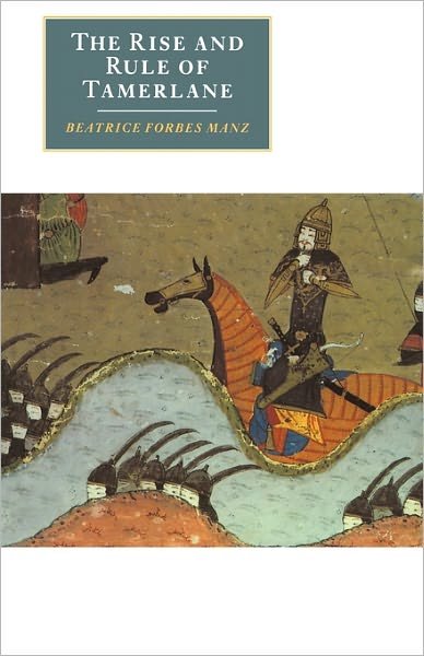 Cover for Manz, Beatrice Forbes (Tufts University, Massachusetts) · The Rise and Rule of Tamerlane - Canto original series (Paperback Book) (1999)