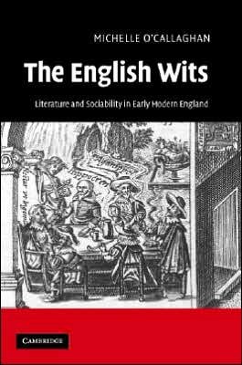 Cover for O'Callaghan, Michelle (University of Reading) · The English Wits: Literature and Sociability in Early Modern England (Hardcover bog) (2007)