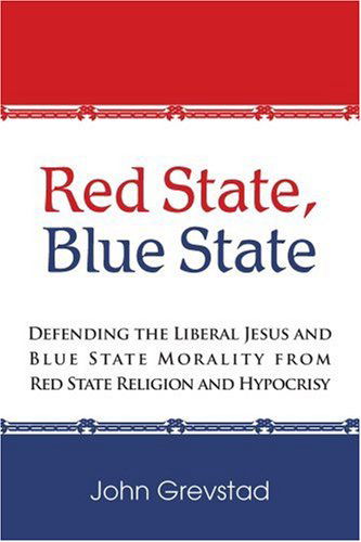 Cover for John Grevstad · Red State, Blue State: Defending the Liberal Jesus and Blue State Morality from Red State Religion and Hypocrisy (Paperback Book) (2005)