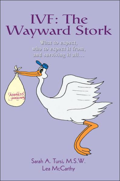 Cover for Sarah a Tursi Msw · Ivf: the Wayward Stork: What to Expect, Who to Expect It From, and Surviving It All. (Paperback Book) (2005)