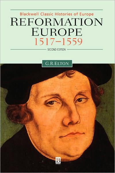 Cover for Elton, Geoffrey R. (Late of the University of Cambridge) · Reformation Europe: 1517-1559 - Blackwell Classic Histories of Europe (Paperback Book) (1999)